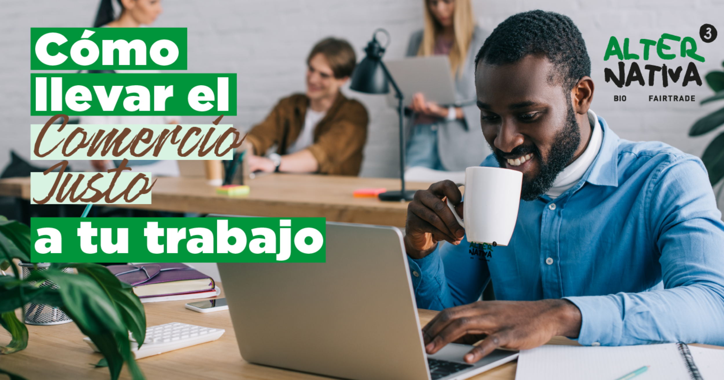 Cómo llevar el Comercio Justo a tu trabajo