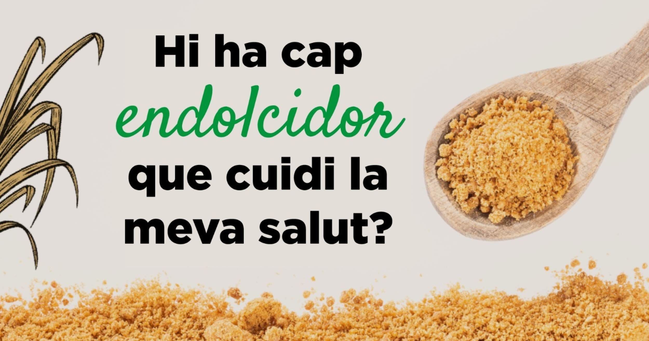 Hi ha cap endolcidor que cuidi la meva salut?