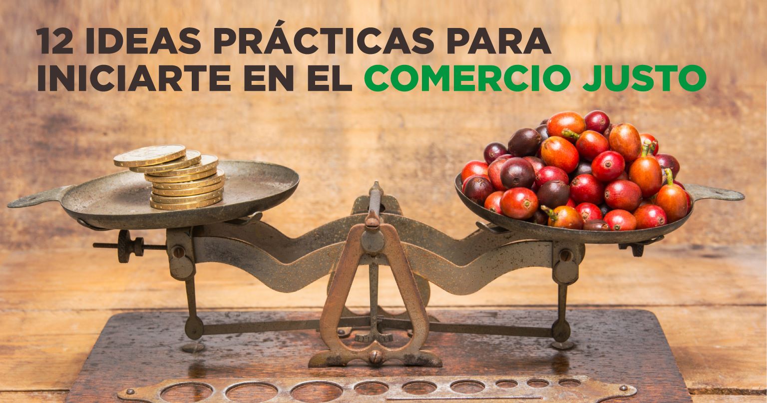 12 ideas prácticas para iniciarte en el comercio justo